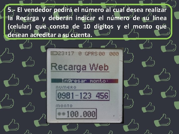 5. - El vendedor pedirá el número al cual desea realizar la Recarga y