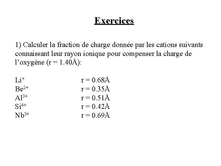 Exercices 1) Calculer la fraction de charge donnée par les cations suivants connaissant leur