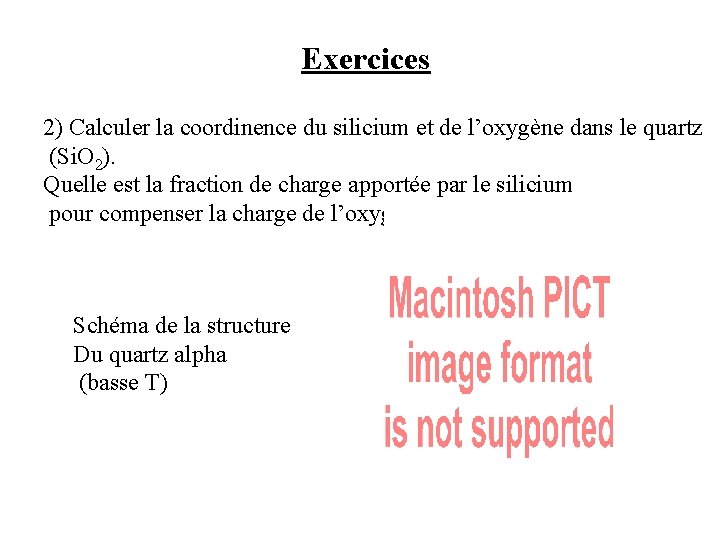 Exercices 2) Calculer la coordinence du silicium et de l’oxygène dans le quartz (Si.