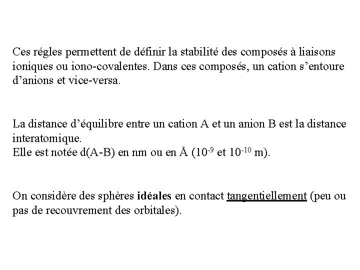 Ces régles permettent de définir la stabilité des composés à liaisons ioniques ou iono-covalentes.