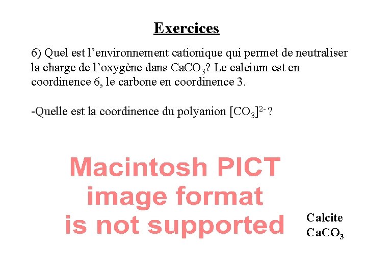 Exercices 6) Quel est l’environnement cationique qui permet de neutraliser la charge de l’oxygène