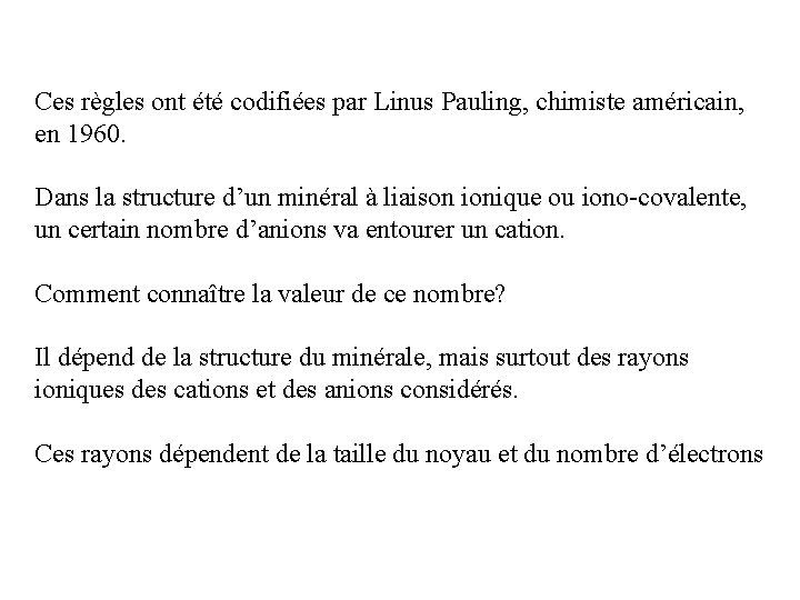 Ces règles ont été codifiées par Linus Pauling, chimiste américain, en 1960. Dans la