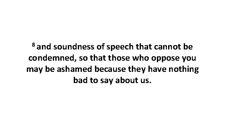 8 and soundness of speech that cannot be condemned, so that those who oppose 8 and soundness of speech that cannot be condemned, so that those who oppose