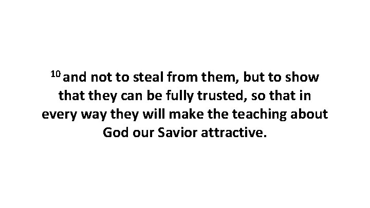 10 and not to steal from them, but to show that they can be 10 and not to steal from them, but to show that they can be