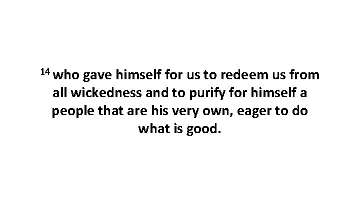 14 who gave himself for us to redeem us from all wickedness and to 14 who gave himself for us to redeem us from all wickedness and to