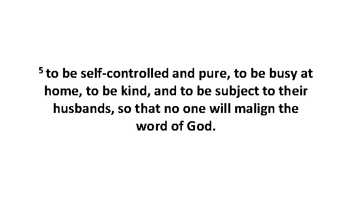 5 to be self-controlled and pure, to be busy at home, to be kind, 5 to be self-controlled and pure, to be busy at home, to be kind,