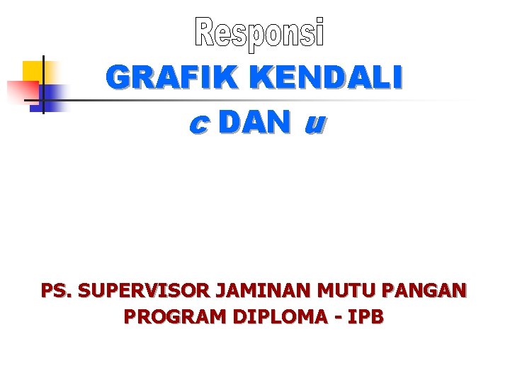 GRAFIK KENDALI c DAN u PS. SUPERVISOR JAMINAN MUTU PANGAN PROGRAM DIPLOMA - IPB