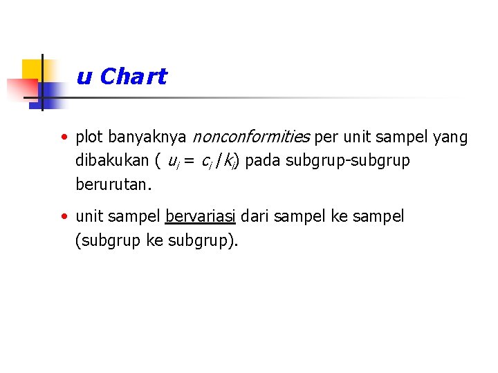 u Chart • plot banyaknya nonconformities per unit sampel yang dibakukan ( ui =