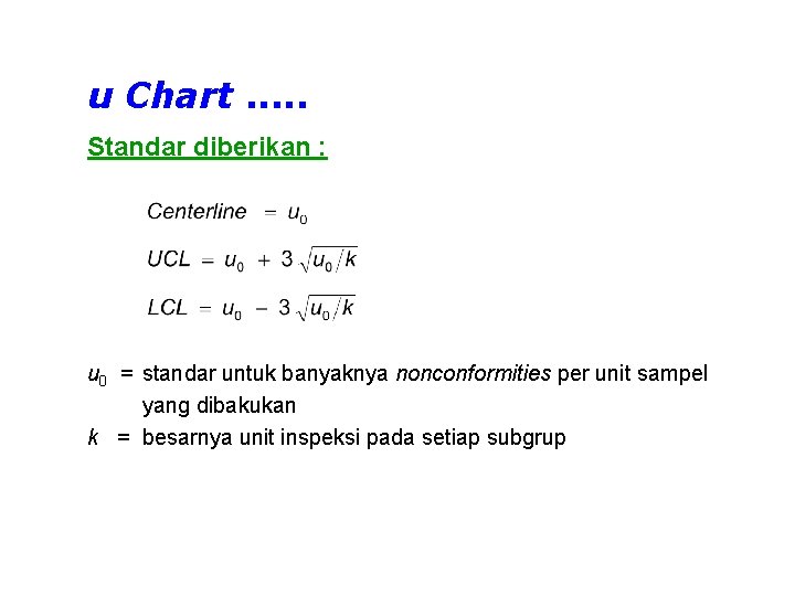 u Chart. . . Standar diberikan : u 0 = standar untuk banyaknya nonconformities