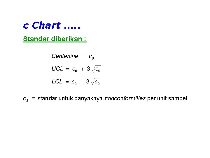 c Chart. . . Standar diberikan : c 0 = standar untuk banyaknya nonconformities