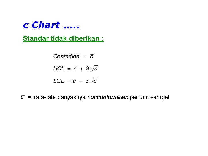 c Chart. . . Standar tidak diberikan : = rata-rata banyaknya nonconformities per unit