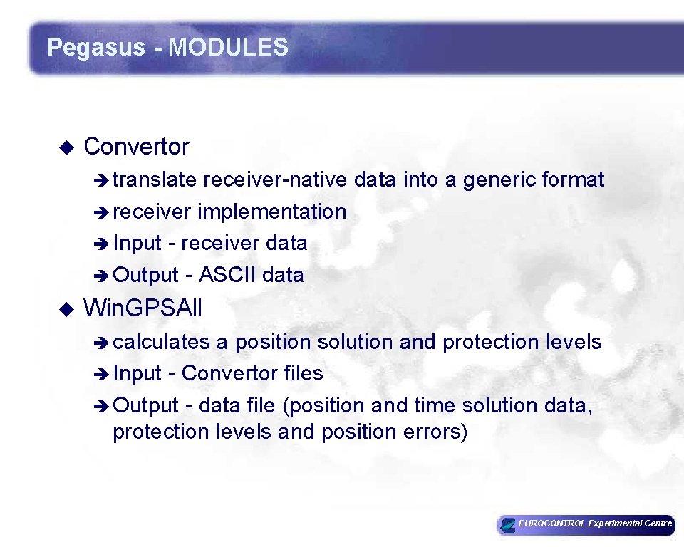 Pegasus - MODULES u Convertor è translate receiver-native data into a generic format è Pegasus - MODULES u Convertor è translate receiver-native data into a generic format è