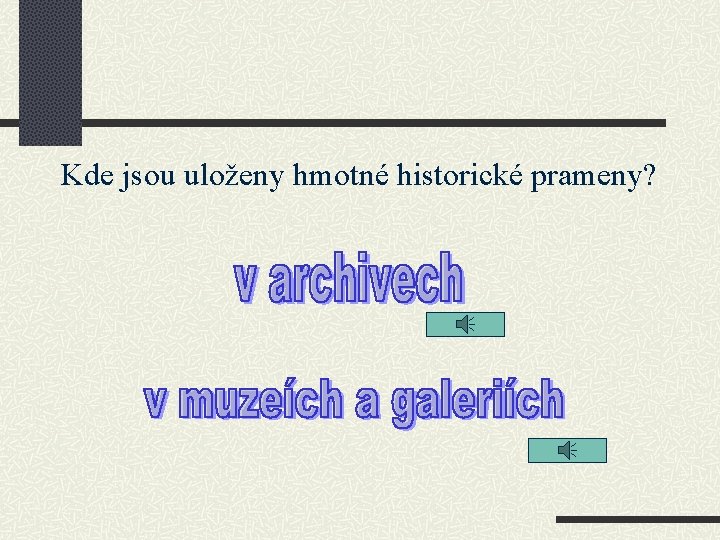 Kde jsou uloženy hmotné historické prameny? 