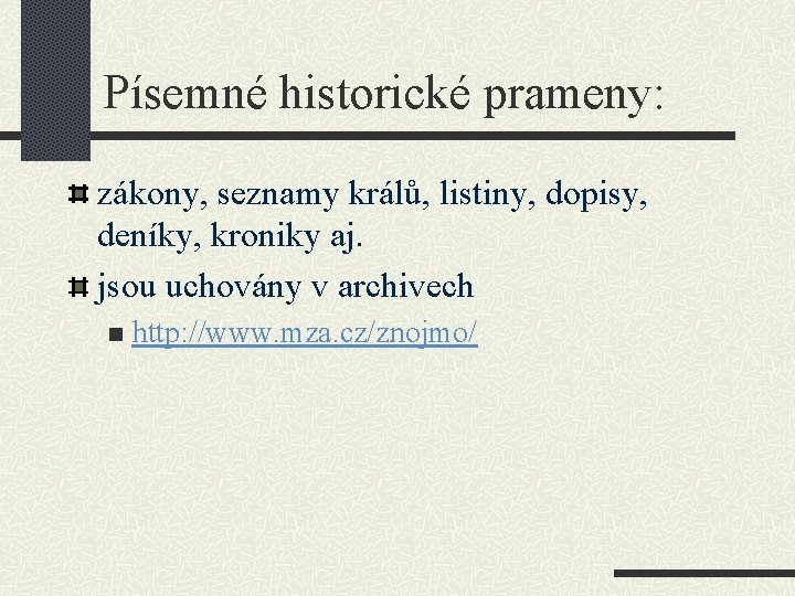 Písemné historické prameny: zákony, seznamy králů, listiny, dopisy, deníky, kroniky aj. jsou uchovány v