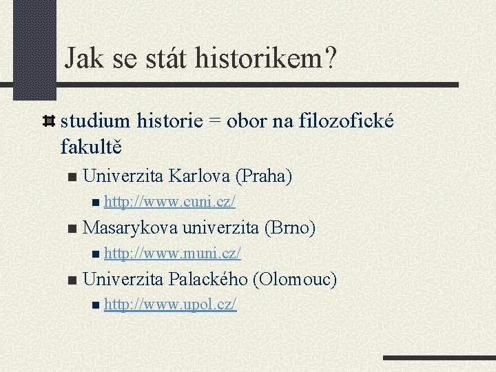 Jak se stát historikem? studium historie = obor na filozofické fakultě n Univerzita Karlova