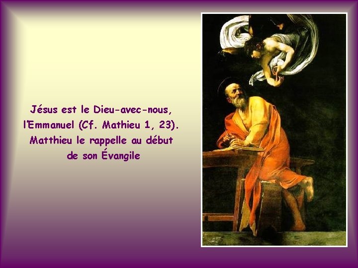 Jésus est le Dieu-avec-nous, l’Emmanuel (Cf. Mathieu 1, 23). Matthieu le rappelle au début