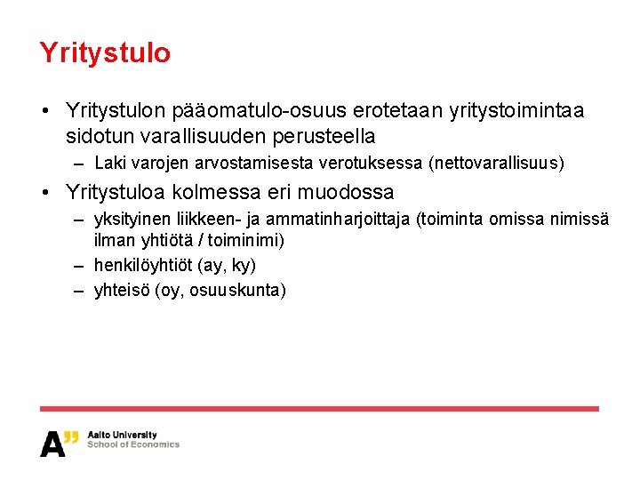 Yritystulo • Yritystulon pääomatulo-osuus erotetaan yritystoimintaa sidotun varallisuuden perusteella – Laki varojen arvostamisesta verotuksessa Yritystulo • Yritystulon pääomatulo-osuus erotetaan yritystoimintaa sidotun varallisuuden perusteella – Laki varojen arvostamisesta verotuksessa