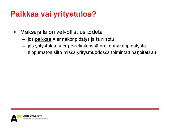 Palkkaa vai yritystuloa? • Maksajalla on velvollisuus todeta – jos palkkaa = ennakonpidätys ja Palkkaa vai yritystuloa? • Maksajalla on velvollisuus todeta – jos palkkaa = ennakonpidätys ja