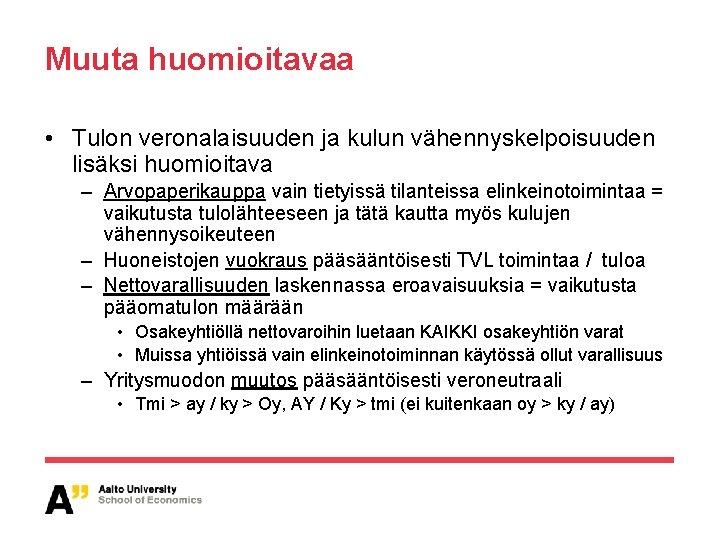 Muuta huomioitavaa • Tulon veronalaisuuden ja kulun vähennyskelpoisuuden lisäksi huomioitava – Arvopaperikauppa vain tietyissä Muuta huomioitavaa • Tulon veronalaisuuden ja kulun vähennyskelpoisuuden lisäksi huomioitava – Arvopaperikauppa vain tietyissä