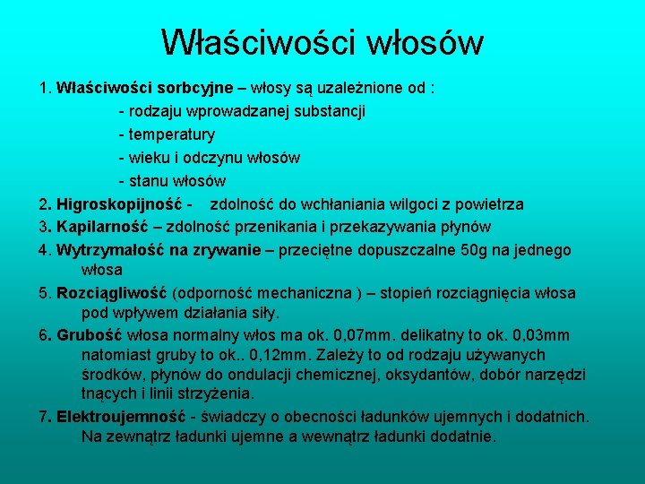 Właściwości włosów 1. Właściwości sorbcyjne – włosy są uzależnione od : - rodzaju wprowadzanej