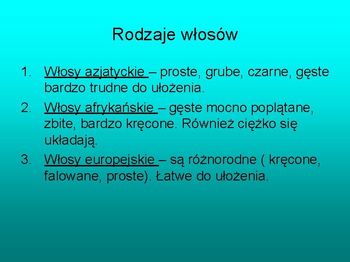 Rodzaje włosów 1. Włosy azjatyckie – proste, grube, czarne, gęste bardzo trudne do ułożenia.