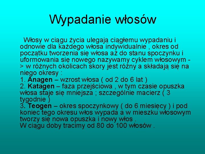 Wypadanie włosów Włosy w ciągu życia ulegają ciągłemu wypadaniu i odnowie dla każdego włosa