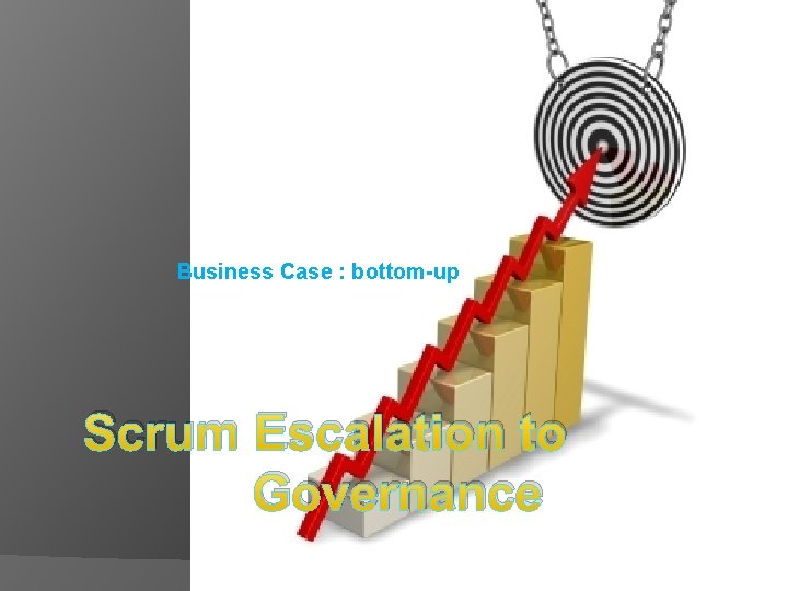 Business Case : bottom-up Scrum Escalation to Governance 