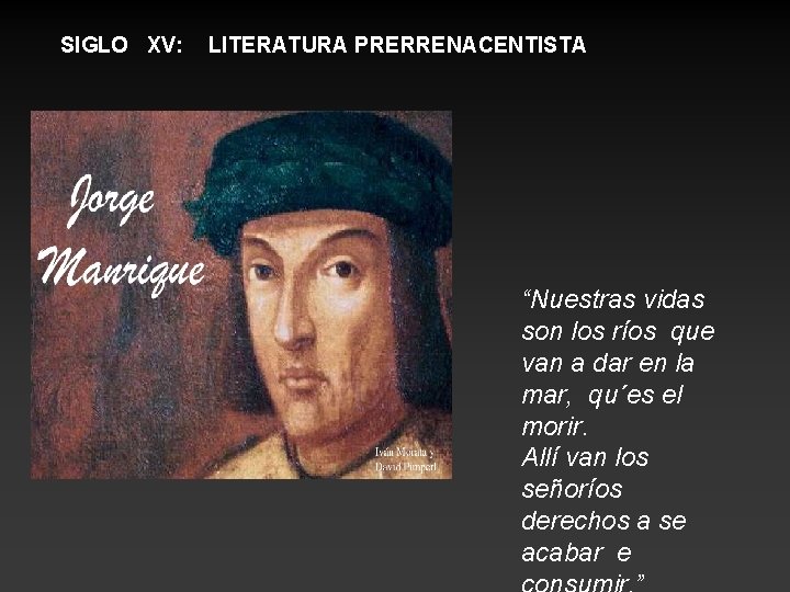 SIGLO XV: LITERATURA PRERRENACENTISTA “Nuestras vidas son los ríos que van a dar en