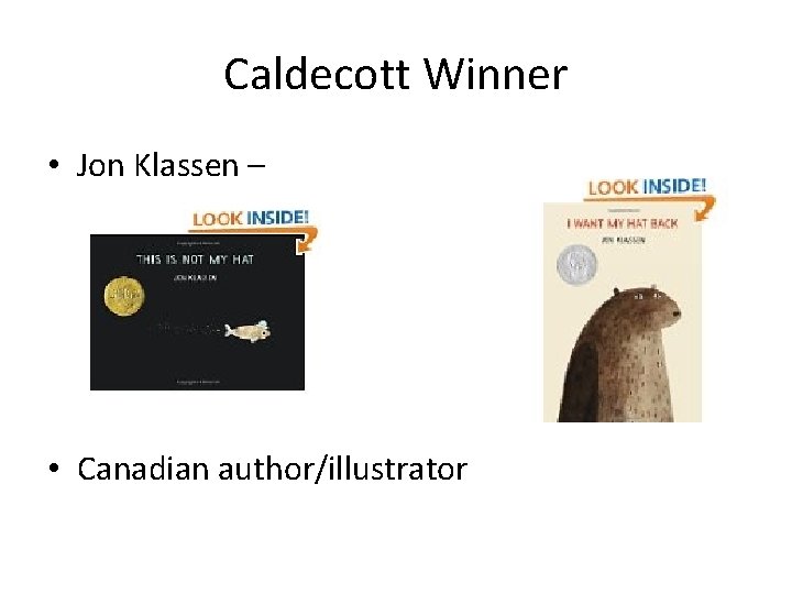 Caldecott Winner • Jon Klassen – • Canadian author/illustrator 