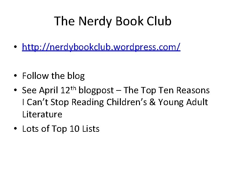 The Nerdy Book Club • http: //nerdybookclub. wordpress. com/ • Follow the blog •