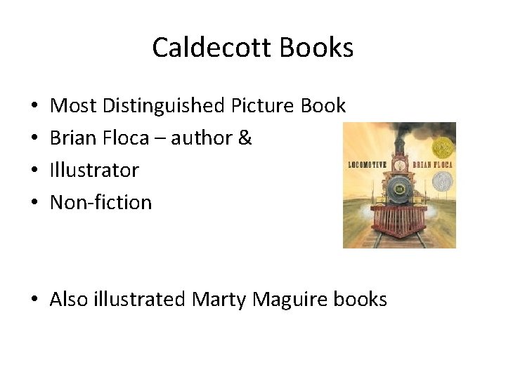 Caldecott Books • • Most Distinguished Picture Book Brian Floca – author & Illustrator