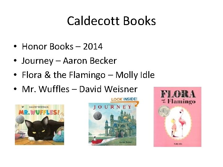 Caldecott Books • • Honor Books – 2014 Journey – Aaron Becker Flora &