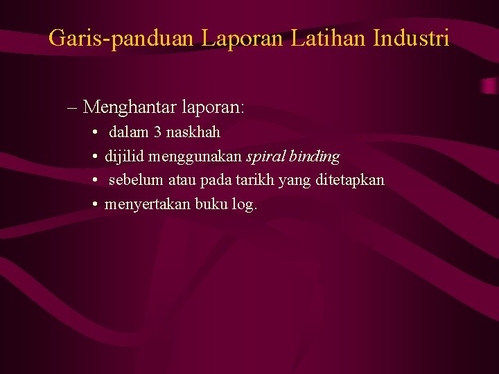 Garis-panduan Laporan Latihan Industri – Menghantar laporan: • • dalam 3 naskhah dijilid menggunakan