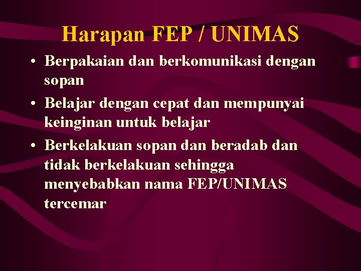 Harapan FEP / UNIMAS • Berpakaian dan berkomunikasi dengan sopan • Belajar dengan cepat