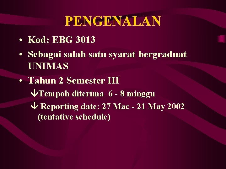 PENGENALAN • Kod: EBG 3013 • Sebagai salah satu syarat bergraduat UNIMAS • Tahun