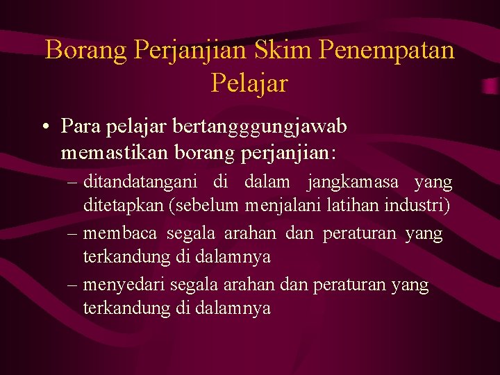 Borang Perjanjian Skim Penempatan Pelajar • Para pelajar bertangggungjawab memastikan borang perjanjian: – ditandatangani