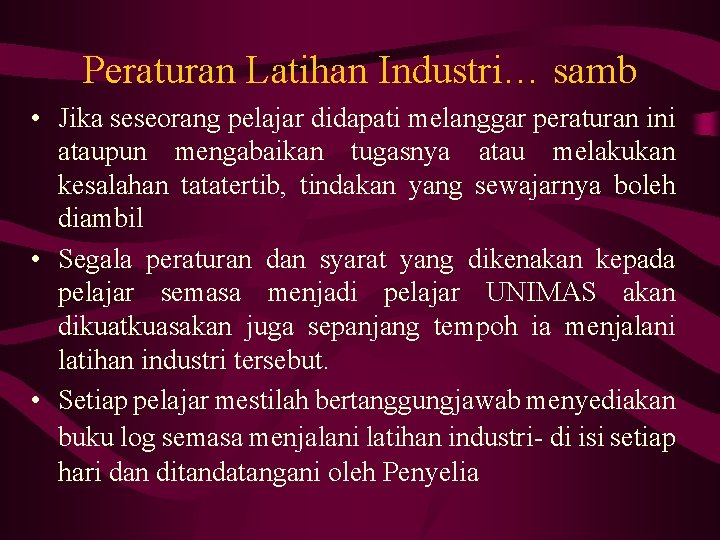 Peraturan Latihan Industri… samb • Jika seseorang pelajar didapati melanggar peraturan ini ataupun mengabaikan