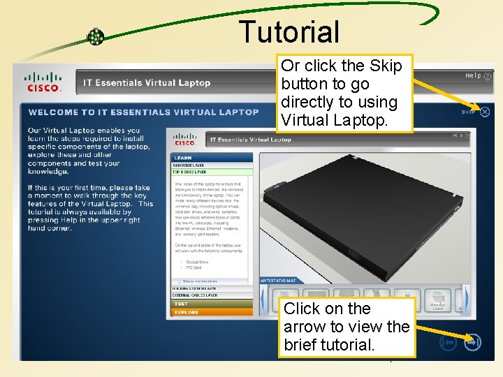 Tutorial Or click the Skip button to go directly to using Virtual Laptop. Click