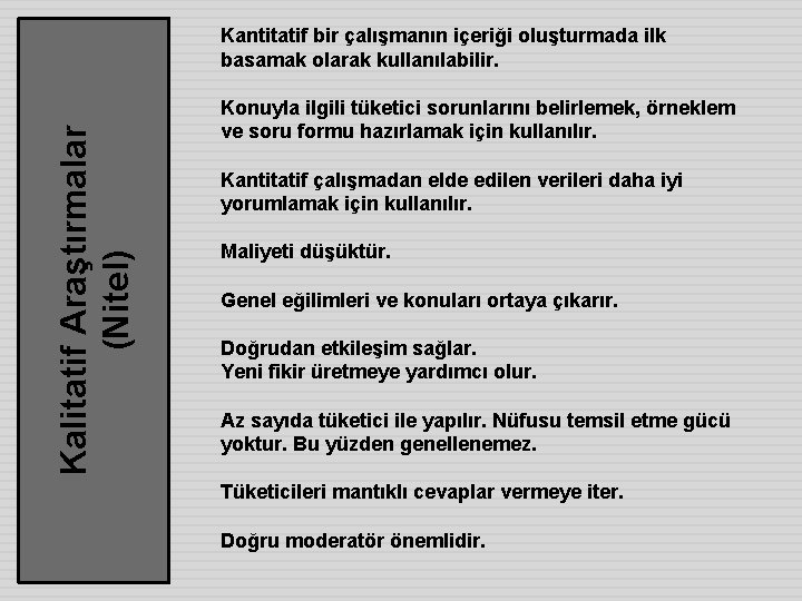 Kalitatif Araştırmalar (Nitel) Kantitatif bir çalışmanın içeriği oluşturmada ilk basamak olarak kullanılabilir. Konuyla ilgili