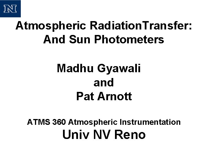 Atmospheric Radiation. Transfer: And Sun Photometers Madhu Gyawali and Pat Arnott ATMS 360 Atmospheric