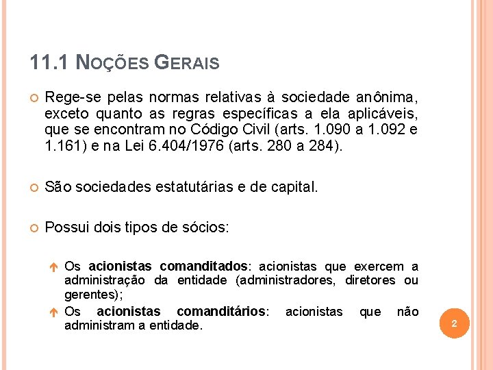 11. 1 NOÇÕES GERAIS Rege-se pelas normas relativas à sociedade anônima, exceto quanto as