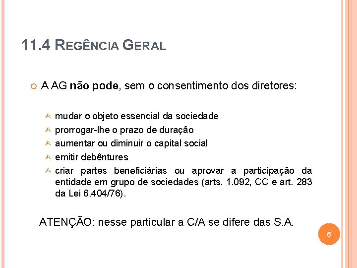11. 4 REGÊNCIA GERAL A AG não pode, sem o consentimento dos diretores: Ù