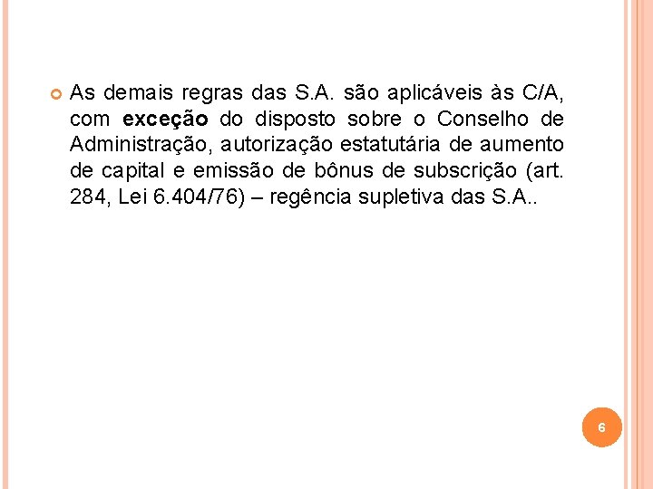  As demais regras das S. A. são aplicáveis às C/A, com exceção do