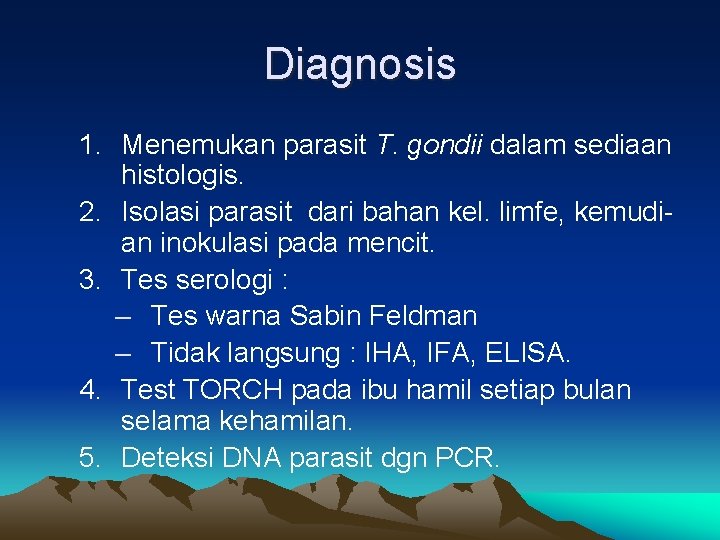 Diagnosis 1. Menemukan parasit T. gondii dalam sediaan histologis. 2. Isolasi parasit dari bahan