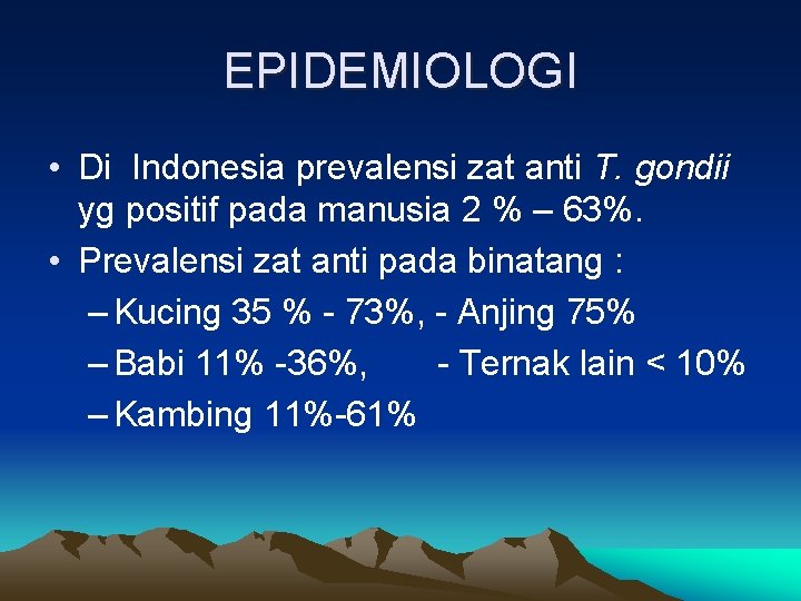 EPIDEMIOLOGI • Di Indonesia prevalensi zat anti T. gondii yg positif pada manusia 2