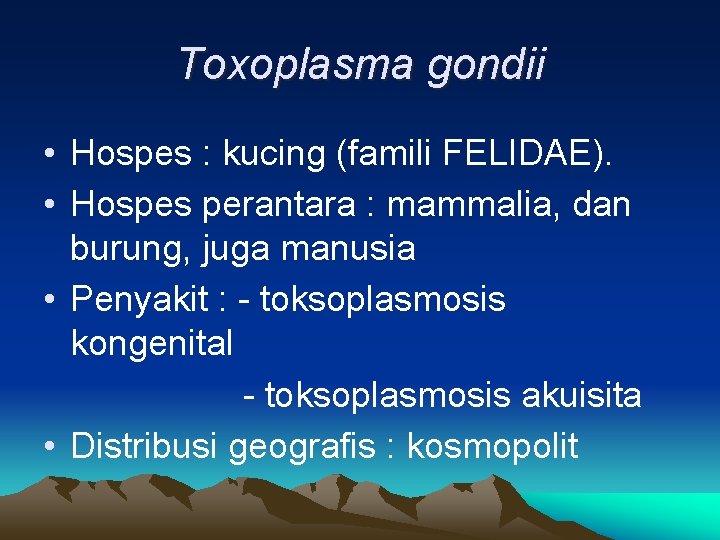 Toxoplasma gondii • Hospes : kucing (famili FELIDAE). • Hospes perantara : mammalia, dan