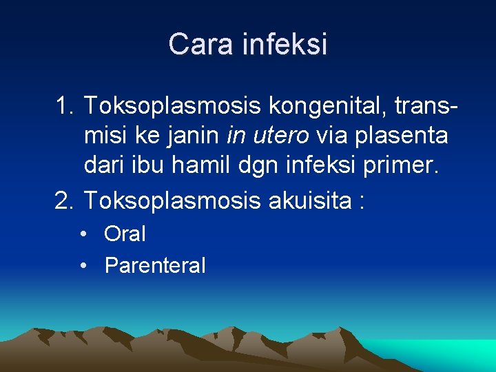 Cara infeksi 1. Toksoplasmosis kongenital, transmisi ke janin in utero via plasenta dari ibu