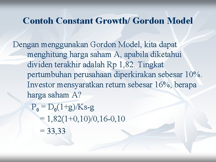 Contoh Constant Growth/ Gordon Model Dengan menggunakan Gordon Model, kita dapat menghitung harga saham