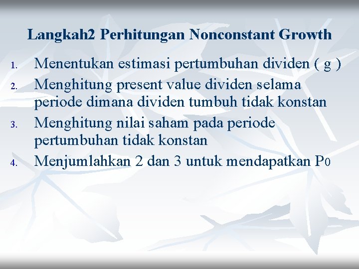 Langkah 2 Perhitungan Nonconstant Growth 1. 2. 3. 4. Menentukan estimasi pertumbuhan dividen (
