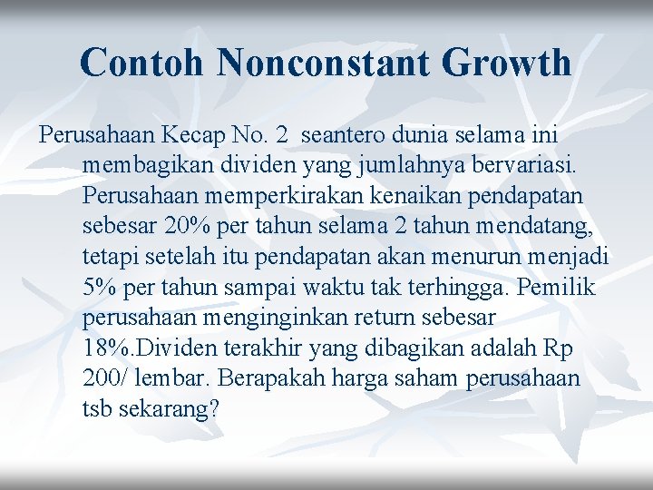 Contoh Nonconstant Growth Perusahaan Kecap No. 2 seantero dunia selama ini membagikan dividen yang